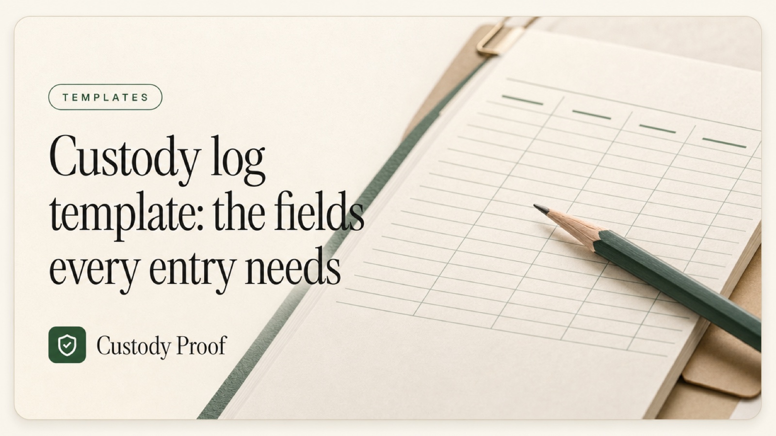Custody log template: the fields every entry needs